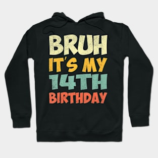 Bruh Its My 14Th Birthday Party Happy 14 Years Old Hoodie